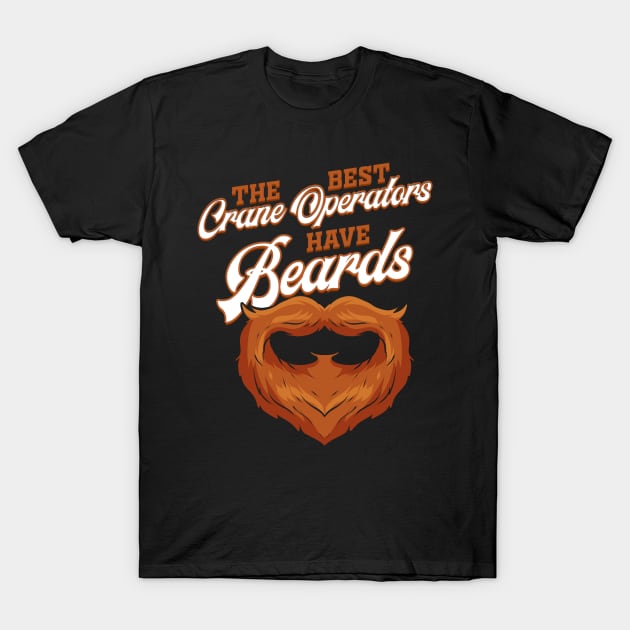 Crane Operator Beard Cranes T-Shirt by ChrisselDesigns